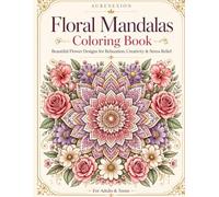 Floral Mandalas Coloring Book: Beautiful Flower Designs for Relaxation & Stress Relief