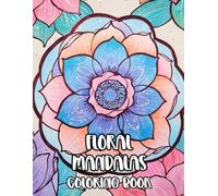 Floral Mandalas Coloring Book: Colouring Pages Of Botanical Decorative Patterns Petal Zen Art Leaves Geometric Motifs Blossom Lotus Nature Repeat ... Mindfulness | For Kid Adult Teen Senior