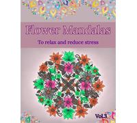 Floral Mandalas Coloring Book for Relaxation (Volume 3): Stress Relief Coloring Book for Adults - Beautiful Flower Designs for Mindfulness and Calm