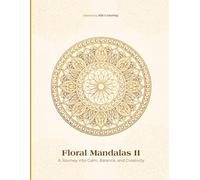 Floral Mandalas II: A Journey into Calm, Balance, and Creativity