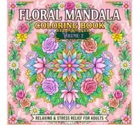 Floral Mandalas, Volume 2: Blooms Coloring Book for Adults with Beautiful Flower Patterns, Relaxing Designs, and Stress Relief.: Fresh Botanical ... Peaceful Escapes, and Everyday Creativity.