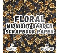 Floral Midnight Garden Scrapbook Paper: 20 Artistic Designs, 8.5 x 8.5 Inch Double-Sided, 40 Pages for Collage Art, Ephemera, Journaling, Paper Crafting, Mixed Media And Scrapbooking