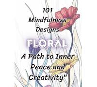 Floral Mindfulness Colouring Book: 101 Floral Designs to Colour
