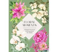 Floral Moments: A Simple Botanical Coloring Book for Adults