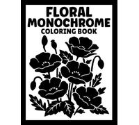 Floral Monochrome Coloring Book: One Color Coloring for Adults and Teens with 40 Relaxing Botanical Mysteries for Stress Relief and Mindfulness (Monochrome Coloring Books)