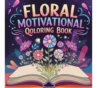Floral Motivational Quote Coloring Book: 50 Inspiring Quotes with Beautiful Floral Designs for Relaxation and Positivity: An Inspirational Adult ... Sayings for Stress Relief and Mindfulness