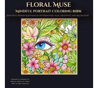 Floral Muse: Mindful Portrait Coloring Book: Beautiful Women & Botanical Patterns for Calm, Creativity, and Relaxation