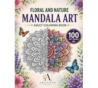Floral & Nature Mandala Art Coloring Book: 100 Relaxing Mandalas for Stress Relief, Mindfulness & Creative Expression