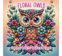 Floral Owls Coloring book for Adults and Teens: 50 Cute Birds surrounded by flowers designs for Stress Relief and Relaxation