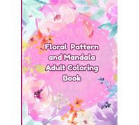 Floral Pattern and Mandala Adult Coloring Book: 40 Relaxing Designs for Stress Relief and Creativity