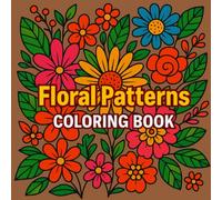 Floral Patterns Coloring Book: Find Your Calm Among the Blooms