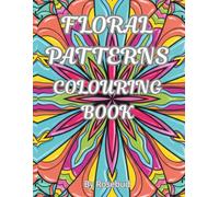 FLORAL PATTERNS - COLOURING BOOK: 45 stress-free images to colour for relaxation, for adults and teens