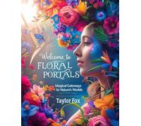 Floral Portals: Magical Gateways to Nature’s Worlds: A Relaxing Coloring Book of Enchanted Flowers and Mystical Nature Scenes for Adults