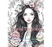 Floral Princess: An Elegant Floral Fantasy Coloring Book for Relaxation and Creativity: 40 Ethereal Doll Portraits and Floral Dreams to Color and Unwind
