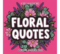 Floral Quotes - A Mindful Coloring Book: Art for the Soul - 56 Quotes & Floral to Soothe Your Mind (Colorign book: Quote & Inspirational)