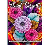 Floral Serenity: Zen Garden Mandalas for Relaxation and Inner Peace, XXL Floral Mandala Coloring Book: Nature-Inspired Designs to Relieve Stress, Enhance Focus, and Cultivate Mindfulness
