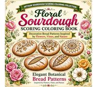 Floral Sourdough Scoring Coloring Book: Elegant Botanical Bread Patterns Inspired by Flowers, Vines, and Nature for Relaxation and Creative Coloring (Artisan Bread Scoring Coloring Collection)