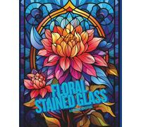 Floral Stained Glass: A Coloring Journey Through Light, Color & Bloom (Floral Stained Glass Collection)