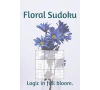 Floral Sudoku Puzzle Book: Flower Themed Sudoku Puzzle Book | Where Flowers Bloom, the Mind Finds Peace | 6x9 Inches, 110 Pages | 50+ Puzzles | Solutions Included