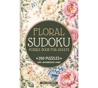 Floral Sudoku Puzzle Book for Adults: 200 Easy, Medium & Hard Sudoku Puzzles with Beautiful Botanical & Flower Inspired Design • Large Print • ... Flowers | 6x9 Inch (Floral Sudoku Collection)