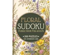 Floral Sudoku Puzzle Book for Adults: 200 Puzzles - 50 Easy, 100 Intermediate & 50 Hard Sudoku Puzzles with Beautiful Botanical & Flower Inspired ... | 6x9 Inch (Floral Sudoku Collection)