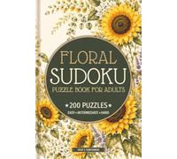 Floral Sudoku Puzzle Book for Adults: 200 Puzzles - 50 Easy, 100 Intermediate & 50 Hard Sudoku Puzzles with Beautiful Botanical & Flower Inspired ... | 6x9 Inch (Floral Sudoku Collection)