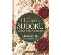 Floral Sudoku Puzzle Book for Adults: 200 Puzzles - 50 Easy, 100 Intermediate & 50 Hard Sudoku Puzzles with Beautiful Botanical & Flower Inspired ... Roses | 6x9 Inch (Floral Sudoku Collection)
