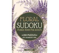 Floral Sudoku Puzzle Book for Adults: 200 Puzzles - 50 Easy, 100 Intermediate & 50 Hard Sudoku Puzzles with Beautiful Botanical & Flower Inspired ... | 6x9 Inch (Floral Sudoku Collection)