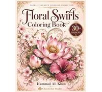 Floral Swirls Coloring Book: 30+ Intricate Grayscale Flower Patterns with Flowing Botanical Designs for Relaxation, Mindful Coloring and Creative ... Adults (Floral Elegance Coloring Collection)