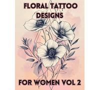 Floral Tattoo Designs for Women Vol. 2: 100 Colorable Black Linework & Geometric Flower Tattoo Designs - A Minimalist Tattoo Art Collection for Tattoo Inspiration, Customization & Coloring