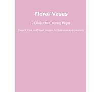 Floral Vases: 26 Beautiful Coloring Pages: Floral Vases: 26 Beautiful Coloring Pages