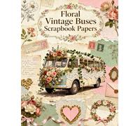 Floral Vintage Buses Scrapbook Papers: A Carefully Designed 8.5 × 11 Scrapbook Papers with Over 200 Craft Elements on 35 Pages of Stunning Patterns, Cutouts & Creative Designs