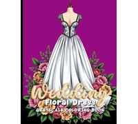 Floral Wedding Dress Greyscale Coloring Book: A Fashion-Inspired Coloring Journey Through Blooming Bridal Looks.