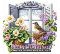 Floral Window Coloring Book: Beautiful Flower Pots and Birds Nesting on Window Sills - An Adults Grayscale Coloring Journey for Stress Relief and ... (Blooming Serenity: Grayscale Coloring Book)