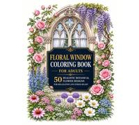 Floral Window Coloring Book for Adults: 50 Realistic Botanical Flower Designs for Relaxation and Stress Relief: Beautiful Botanical Flowers and ... Creativity, Mindfulness, and Stress Relief