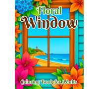 Floral Window Coloring Book for Adults: Beautiful Flower and Window Designs for Relaxation, Mindfulness, and Stress Relief