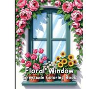 Floral Window Greyscale Coloring Book: Blooming Designs for Adults to Color and Relax.