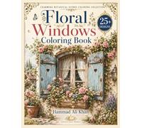 Floral Windows Coloring Book: 25+ Charming Grayscale Designs Featuring Flower-Filled Windows, Rustic Shutters, Climbing Vines and Cozy Cottage Scenes ... Botanical Scenes Coloring Collection)