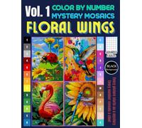 Floral Wings Mystery Mosaics Color by Number: Pixel Art Coloring Book for Adults with Birds & Flowers Relaxing Stress Relief & Creativity Vol. 1 (Floral Mystery Mosaics Color by Number)