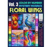 Floral Wings Mystery Mosaics Color by Number: Pixel Art Coloring Book for Adults with Stunning Birds, Flowers & Nature Scenes Stress Relief Vol. 3 (Floral Mystery Mosaics Color by Number)
