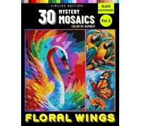 Floral Wings Mystery Mosaics Vol. 3: Color by Number for Adults with Nature-Inspired Pixel Art Featuring Birds and Botanical Designs (Floral Wings Mystery Mosaics Color By Number)