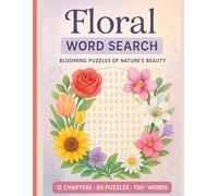 Floral Word Search Book: Blooming Puzzles of Nature's Beauty: 60 Large Print Puzzle Games for Adults with 700+ Words on Flowers, Roses, Sunflowers, ... and More | A Relaxing Gift for Garden Lovers