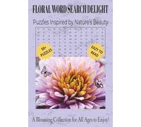 Floral Word Search Delight: Puzzles Inspired by Nature’s Beauty | 50+ Puzzles Eazy to Read | A Blooming Collection for All Ages to Enjoy! | For ... Birthdays & More | 6 x 9 Inches 110 Pages