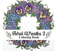 Floral Wreaths 2 Coloring Book: 40 Beautiful Botanical Designs to Color and Frame (Beautiful Flower Coloring Books)