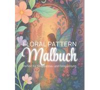 Florale Muster & magische Ranken - Ausmalbuch für Erwachsene: 30 entspannende Ausmalmotive mit Blumen, Ornamenten, Mandalas & fantasievollen Ranken, ... und kreativen Entfaltung (Malbücher)
