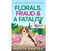 Florals, Fraud, and A Fatality: A Totally Delightful Small Town Cozy Murder Mystery (A Pupcakes and Paws Cozy Mystery)