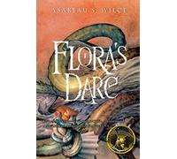 Flora's Dare: How a Girl of Spirit Gambles All to Expand Her Vocabulary, Confront a Bouncing Boy Terror, and Try to Save Califa from a Shaky Doom Despite Being Confined to Her Room