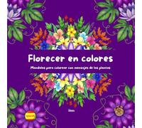 Florecer en Colores: Mandalas para colorear con mensajes de las plantas