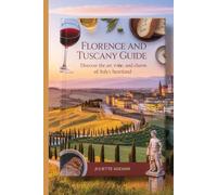 Florence and Tuscany Travel Guide: Discover the Art, Wine, and Charm of Italy's Heartland (Beyond the Map: Adventures in Culture and Time)