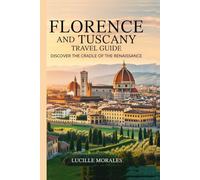 Florence and Tuscany Travel Guide: Discover the Cradle of the Renaissance (wanderlust woven: Tales of Timeless Journeys)